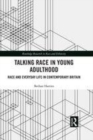 Image for Talking race in young adulthood  : race and everyday life in contemporary Britain