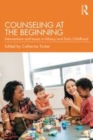 Image for Counseling at the beginning  : interventions and issues in infancy and early childhood