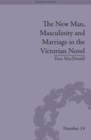 Image for The new man, masculinity and marriage in the Victorian novel