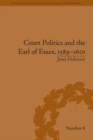 Image for Court politics and the Earl of Essex, 1589-1601