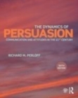 Image for The dynamics of persuasion: communication and attitudes in the 21st century
