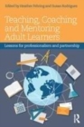 Image for Teaching, coaching and mentoring adult learners: lessons for professionalism and partnership
