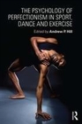 Image for The Psychology of Perfectionism in Sport, Dance and Exercise