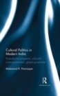 Image for Cultural politics in modern India: postcolonial prospects, colourful cosmopolitanism, global proximities