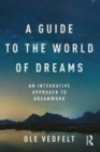 Image for A guide to the world of dreams: an integrative approach to dreamwork