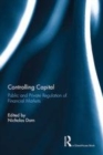 Image for Controlling capital: public and private regulation of financial markets