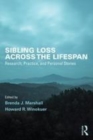 Image for Sibling loss across the lifespan: research, practice, and personal stories