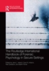 Image for The Routledge international handbook of forensic psychology in secure settings