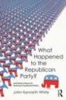 Image for What happened to the Republican Party?: and what it means for American presidential politics