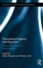 Image for Transnational agency and migration: actors, movements, and social support