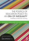 Image for The politics of education policy in an era of inequality  : possibilities for democratic schooling