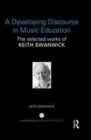 Image for A developing discourse in music education: the selected works of Keith Swanwick