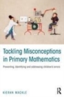 Image for Tackling Misconceptions in Primary Mathematics: Preventing, identifying and addressing children&#39;s errors