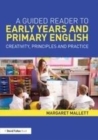 Image for A guided reader to primary and early years English: creativity, principles and practice