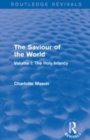 Image for The saviour of the worldVolume I,: The holy infancy