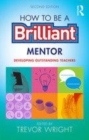 Image for How to be a brilliant mentor  : developing outstanding teachers