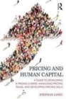 Image for Pricing and human capital: a guide to developing a pricing career, managing pricing teams, and developing pricing skills