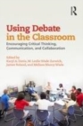 Image for Using Debate in the Classroom: Encouraging Critical Thinking, Communication, and Collaboration