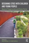 Image for Designing cities with children and young people  : beyond playgrounds and skate parks
