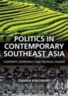 Image for Politics in contemporary Southeast Asia: authority, democracy and political change