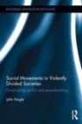 Image for Social movements in violently divided societies: constructing conflict and peacebuilding