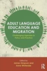 Image for Adult language education and migration: challenging agendas in policy and practice