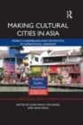 Image for Making cultural cities in Asia: mobility, assemblage, and the politics of aspirational urbanism