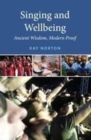 Image for Singing and wellbeing: ancient wisdom, modern proof