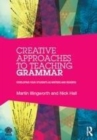 Image for Creative approaches to teaching grammar: developing your students as writers and readers