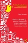Image for Nation branding, public relations and soft power  : corporatizing Poland