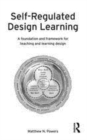 Image for Self-regulated design learning  : a foundation and framework for teaching and learning design