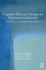 Image for Cognitive behavior therapy for depressed adolescents: a practical guide to management and treatment