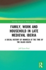 Image for Family, work and household in late medieval Iberia  : a social history of Manresa at the time of the Black Death