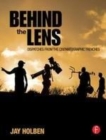 Image for Behind the lens: dispatches from the cinematic trenches