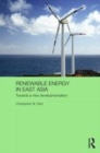 Image for Renewable energy in East Asia: towards a new developmentalism