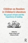 Image for Children as readers in children&#39;s literature: the power of texts and the importance of reading
