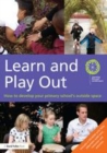 Image for Learn and play out: how to develop your primary school&#39;s outside space