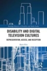 Image for Disability and digital television cultures: representation, access, and reception