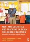 Image for Men, masculinities and teaching in early childhood education: international perspectives on gender and care