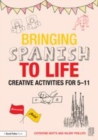 Image for Bringing Spanish to life: creative activities for 5-11