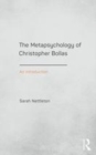 Image for The metapsychology of Christopher Bollas  : an introduction