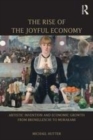 Image for The rise of the joyful economy: artistic invention and economic growth from Brunelleschi to Murakami