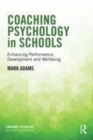 Image for Coaching psychology in schools: enhancing performance, development and wellbeing
