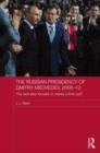 Image for The Russian presidency of Dmitry Medvedev, 2008-2012: the next step forward or merely a time out?