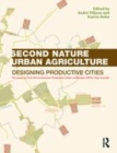 Image for Second nature urban agriculture: designing productive cities : ten years on from the continuous productive urban landscape (CPUL City) concept