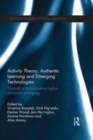Image for Activity theory, authentic learning and emerging technologies: towards a transformative higher education pedagogy