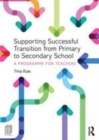 Image for Supporting successful transition from primary to secondary school: a programme for teachers