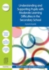 Image for Understanding and supporting pupils with moderate learning difficulties in the secondary school: a practical guide