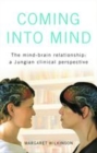 Image for Coming into mind: the mind-brain relationship : a Jungian clinical perspective