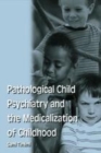 Image for Pathological child psychiatry and the medicalization of childhood